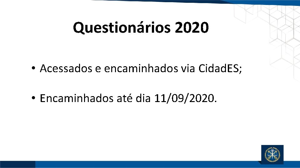 Questionários 2020 • Acessados e encaminhados via Cidad. ES; • Encaminhados até dia 11/09/2020.
