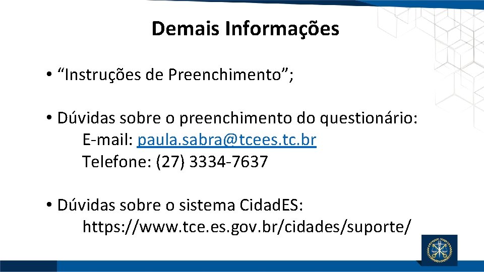 Demais Informações • “Instruções de Preenchimento”; • Dúvidas sobre o preenchimento do questionário: E-mail: