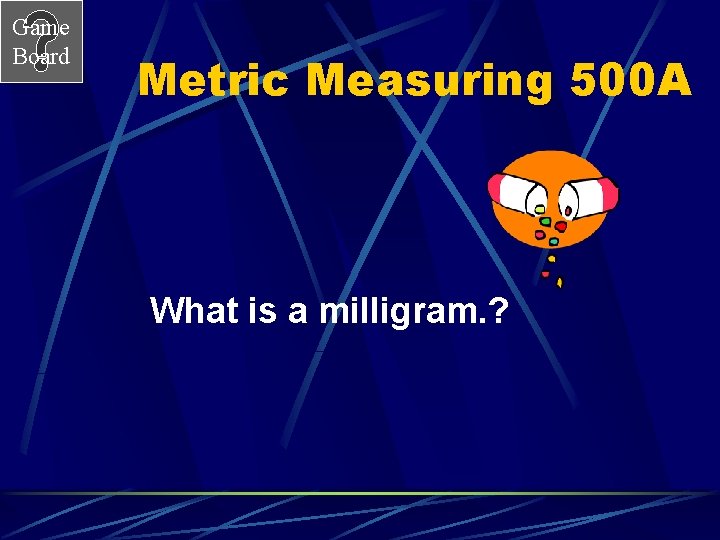 Game Board Metric Measuring 500 A What is a milligram. ? 