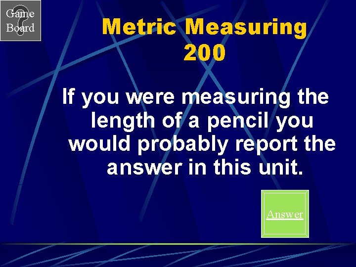 Game Board Metric Measuring 200 If you were measuring the length of a pencil