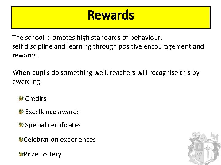 Rewards The school promotes high standards of behaviour, self discipline and learning through positive