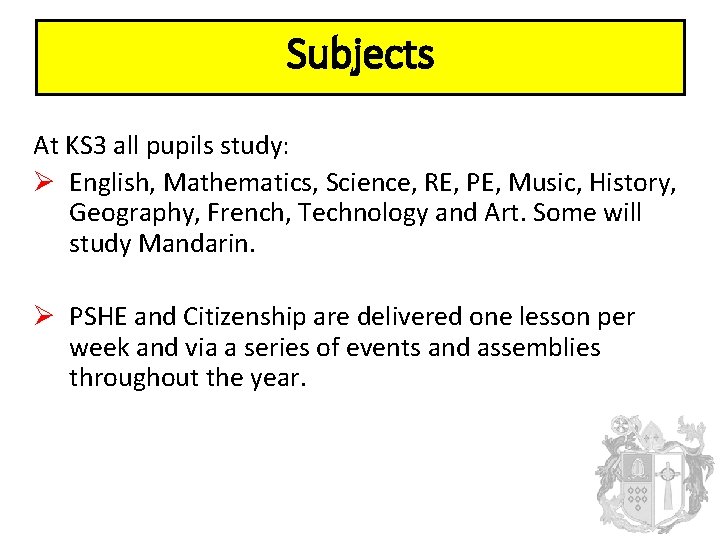 Subjects At KS 3 all pupils study: Ø English, Mathematics, Science, RE, PE, Music,