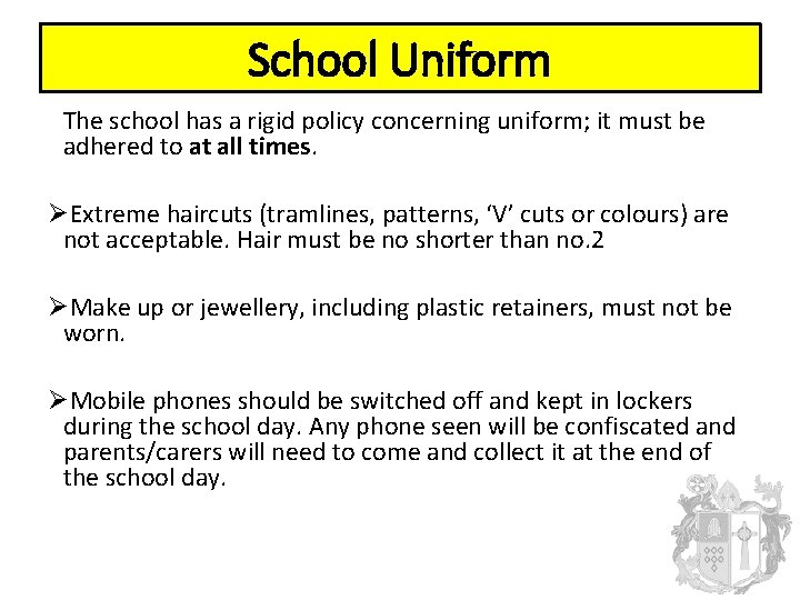 School Uniform The school has a rigid policy concerning uniform; it must be adhered