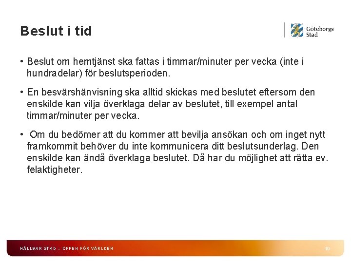 Beslut i tid • Beslut om hemtjänst ska fattas i timmar/minuter per vecka (inte