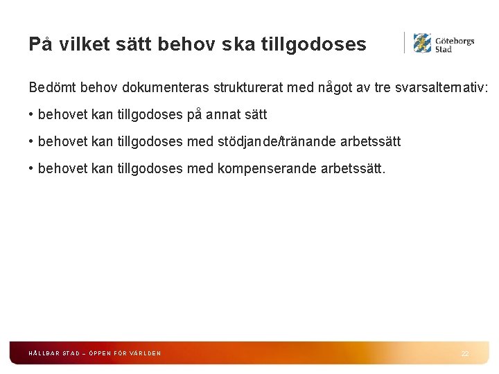 På vilket sätt behov ska tillgodoses Bedömt behov dokumenteras strukturerat med något av tre