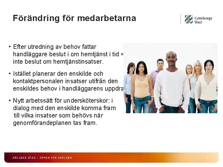 Förändring för medarbetarna • Efter utredning av behov fattar handläggare beslut i om hemtjänst