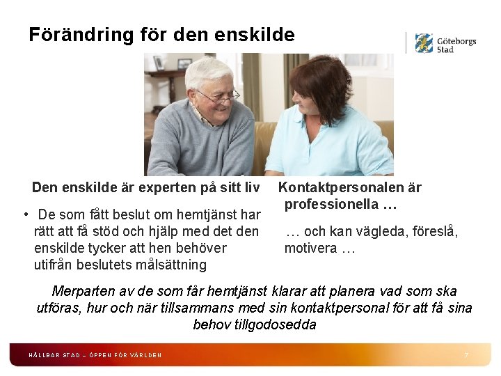 Förändring för den enskilde Den enskilde är experten på sitt liv • De som