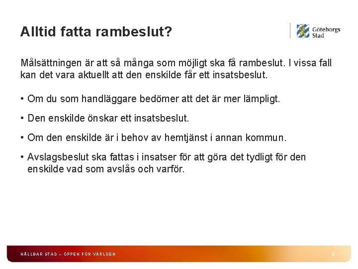 Alltid fatta rambeslut? Målsättningen är att så många som möjligt ska få rambeslut. I