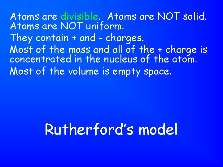 Atoms are divisible. Atoms are NOT solid. Atoms are NOT uniform. They contain +