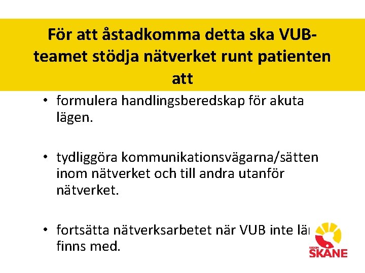 För att åstadkomma detta ska VUBteamet stödja nätverket runt patienten att • formulera handlingsberedskap