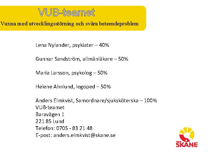 VUB-teamet Vuxna med utvecklingsstörning och svåra beteendeproblem Lena Nylander, psykiater – 40% Gunnar Sandström,