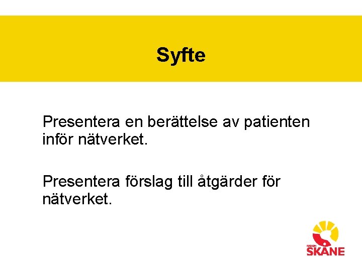 Syfte Presentera en berättelse av patienten inför nätverket. Presentera förslag till åtgärder för nätverket.