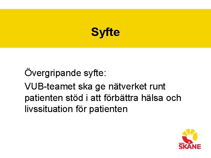 Syfte Övergripande syfte: VUB-teamet ska ge nätverket runt patienten stöd i att förbättra hälsa