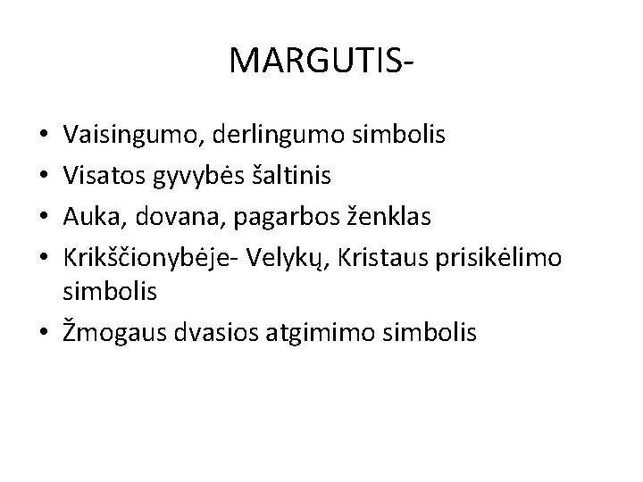 MARGUTISVaisingumo, derlingumo simbolis Visatos gyvybės šaltinis Auka, dovana, pagarbos ženklas Krikščionybėje- Velykų, Kristaus prisikėlimo