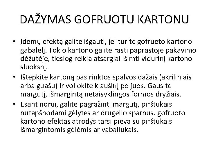 DAŽYMAS GOFRUOTU KARTONU • Įdomų efektą galite išgauti, jei turite gofruoto kartono gabalėlį. Tokio