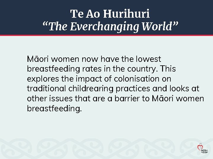 Te Ao Hurihuri “The Everchanging World” Māori women now have the lowest breastfeeding rates