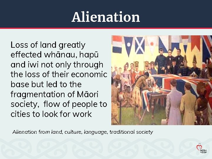 Alienation Loss of land greatly effected whānau, hapū and iwi not only through the