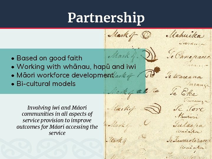 Partnership • Based on good faith • Working with whānau, hapū and iwi •