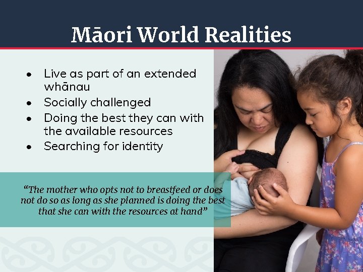 Māori World Realities • Live as part of an extended whānau • Socially challenged