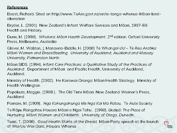 References Boast, Richard. Sited on http: //www. Te. Ara. govt. nz/en/te-tango-whenua-Māori-landalienation Bryder, L. (2001)