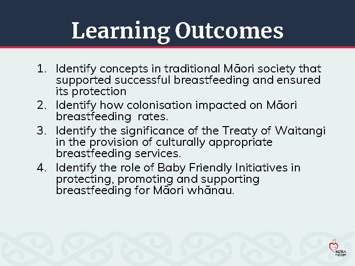Learning Outcomes 1. Identify concepts in traditional Māori society that supported successful breastfeeding and