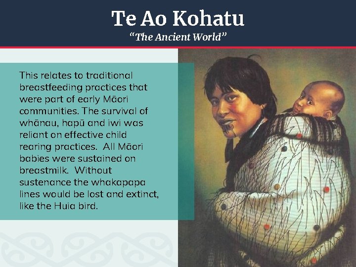 Te Ao Kohatu “The Ancient World” This relates to traditional breastfeeding practices that were