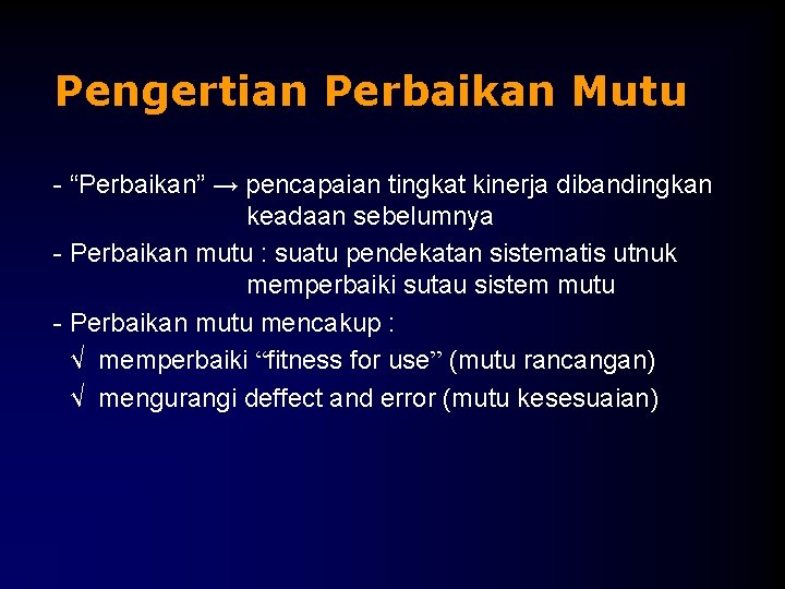 Pengertian Perbaikan Mutu - “Perbaikan” → pencapaian tingkat kinerja dibandingkan keadaan sebelumnya - Perbaikan