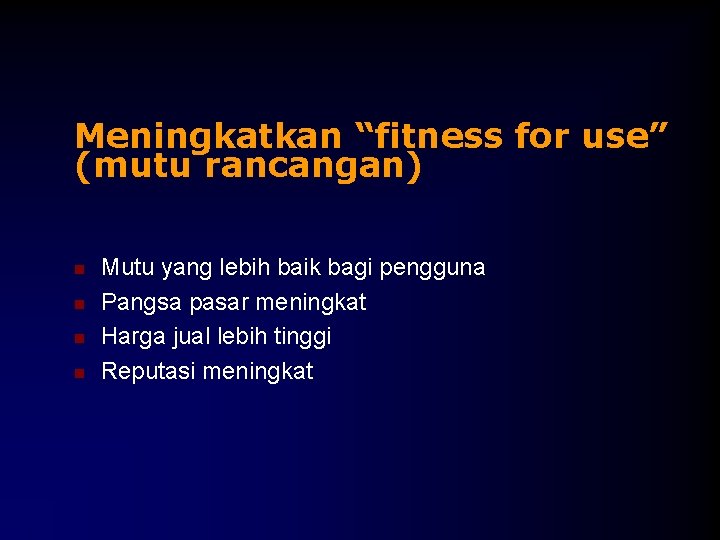 Meningkatkan “fitness for use” (mutu rancangan) n n Mutu yang lebih baik bagi pengguna