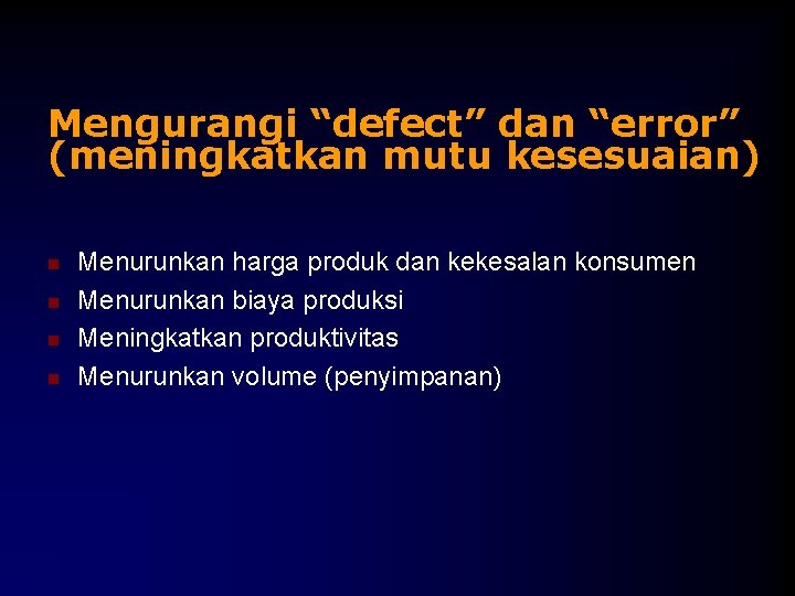 Mengurangi “defect” dan “error” (meningkatkan mutu kesesuaian) n n Menurunkan harga produk dan kekesalan