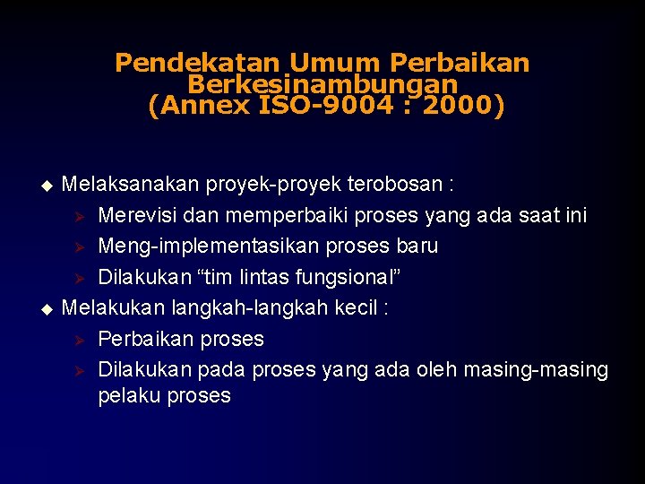 Pendekatan Umum Perbaikan Berkesinambungan (Annex ISO-9004 : 2000) Melaksanakan proyek-proyek terobosan : Ø Merevisi