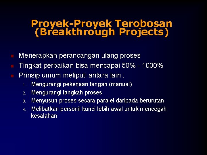 Proyek-Proyek Terobosan (Breakthrough Projects) n n n Menerapkan perancangan ulang proses Tingkat perbaikan bisa