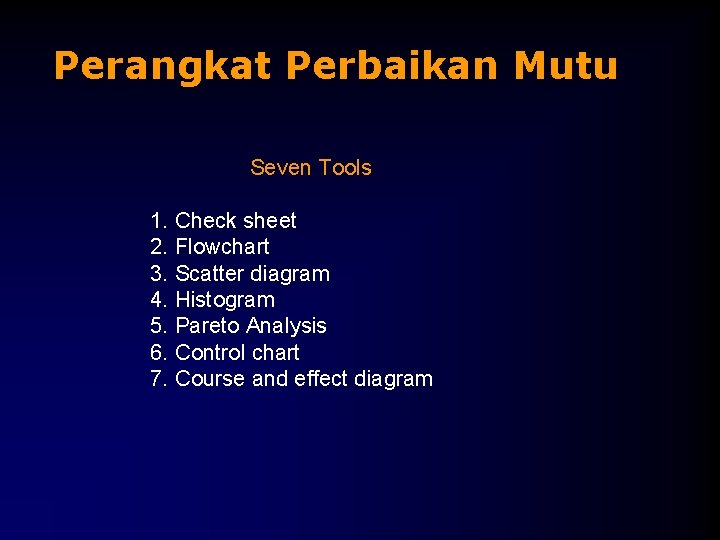 Perangkat Perbaikan Mutu Seven Tools 1. Check sheet 2. Flowchart 3. Scatter diagram 4.