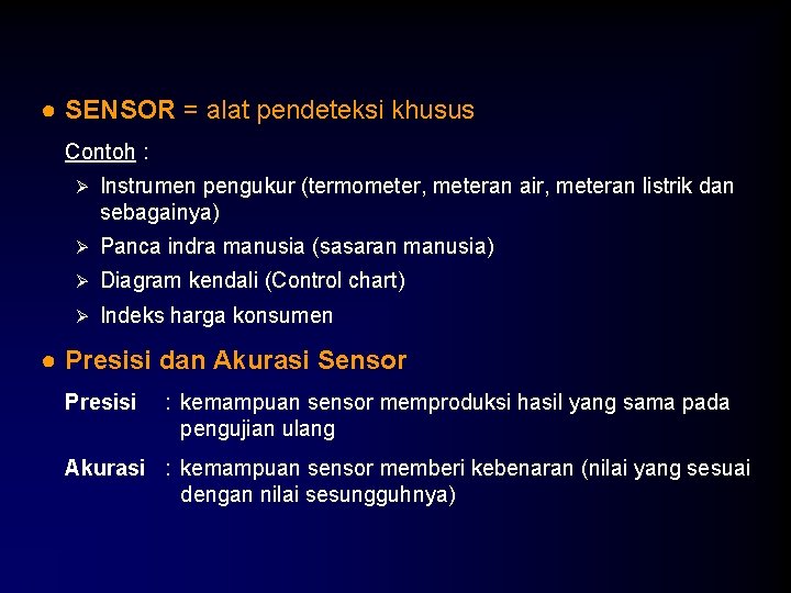 ● SENSOR = alat pendeteksi khusus Contoh : Ø Instrumen pengukur (termometer, meteran air,