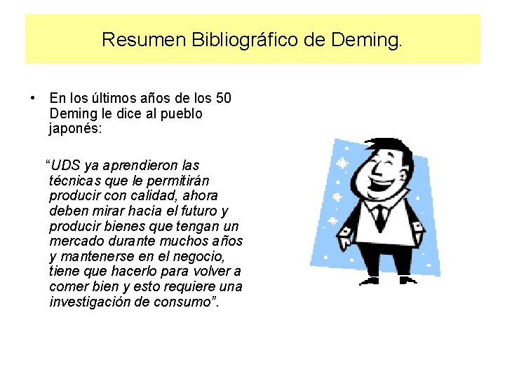 Resumen Bibliográfico de Deming. • En los últimos años de los 50 Deming le