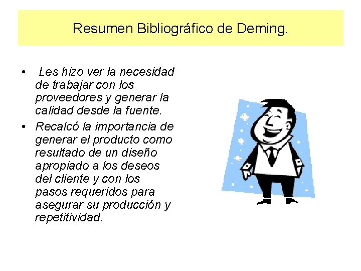 Resumen Bibliográfico de Deming. • Les hizo ver la necesidad de trabajar con los