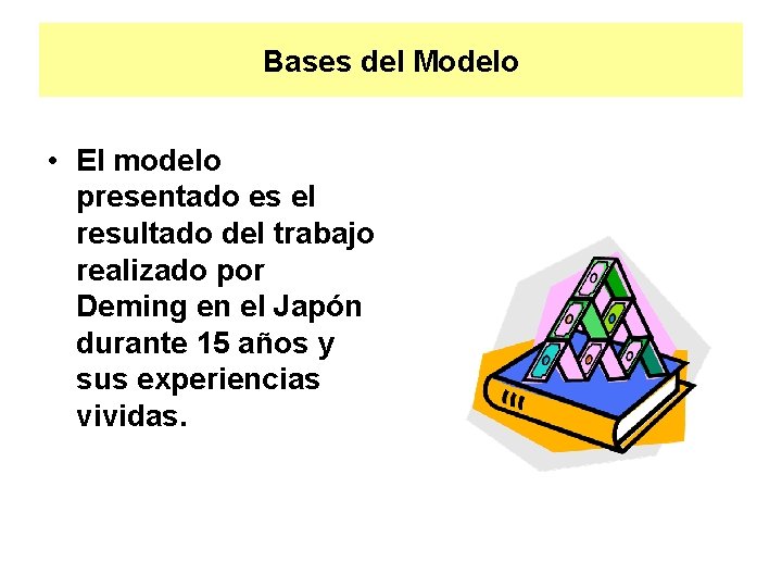 Bases del Modelo • El modelo presentado es el resultado del trabajo realizado por
