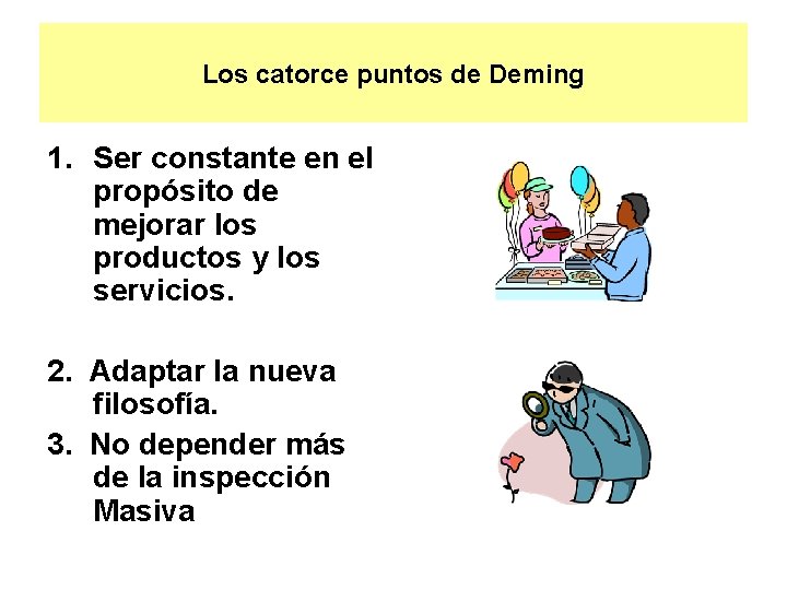 Los catorce puntos de Deming 1. Ser constante en el propósito de mejorar los