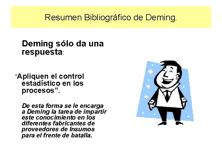 Resumen Bibliográfico de Deming sólo da una respuesta: “Apliquen el control estadístico en los