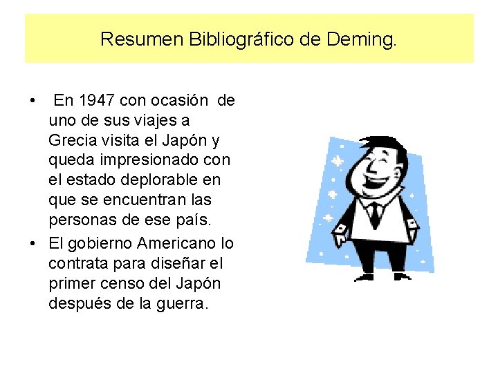 Resumen Bibliográfico de Deming. • En 1947 con ocasión de uno de sus viajes