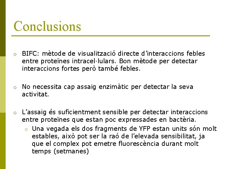 Conclusions o BIFC: mètode de visualització directe d’interaccions febles entre proteïnes intracel·lulars. Bon mètode