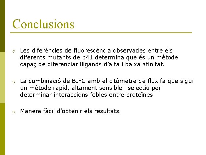 Conclusions o Les diferències de fluorescència observades entre els diferents mutants de p 41