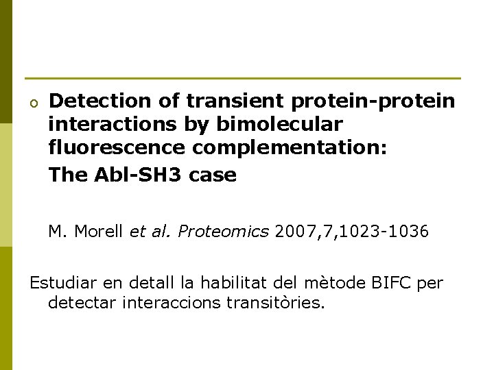 o Detection of transient protein-protein interactions by bimolecular fluorescence complementation: The Abl-SH 3 case