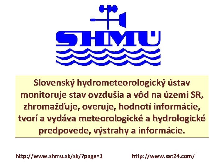 Slovenský hydrometeorologický ústav monitoruje stav ovzdušia a vôd na území SR, zhromažďuje, overuje, hodnotí