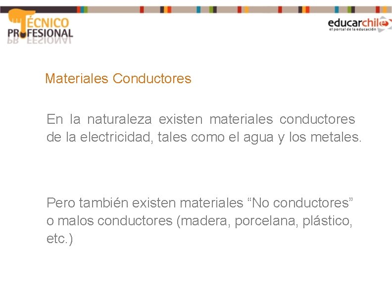 Materiales Conductores En la naturaleza existen materiales conductores de la electricidad, tales como el