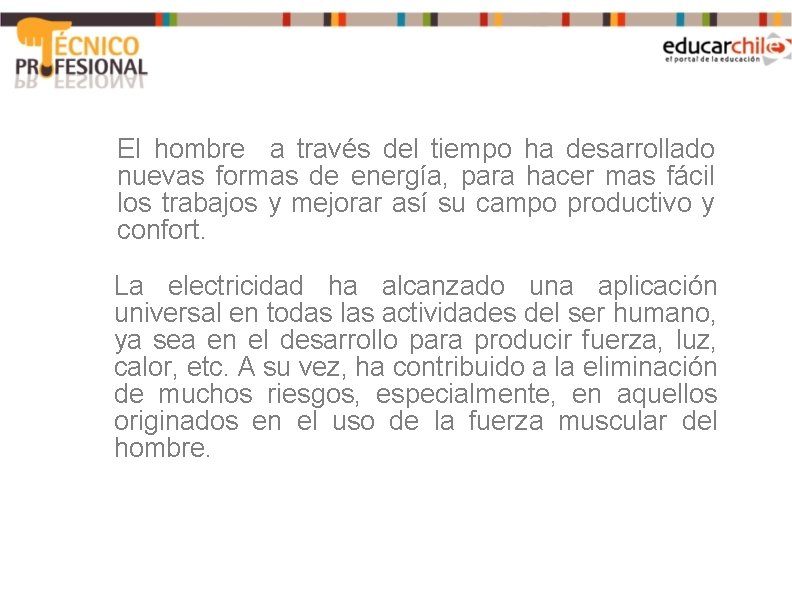 El hombre a través del tiempo ha desarrollado nuevas formas de energía, para hacer