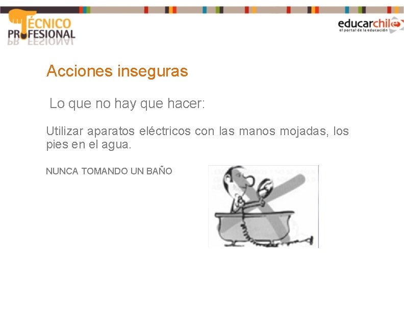 Acciones inseguras Lo que no hay que hacer: Utilizar aparatos eléctricos con las manos