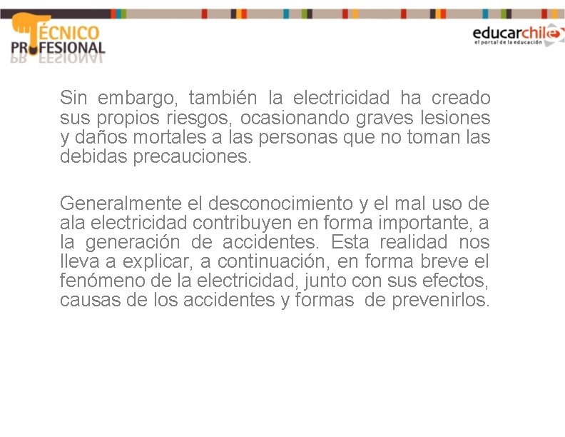 Sin embargo, también la electricidad ha creado sus propios riesgos, ocasionando graves lesiones y