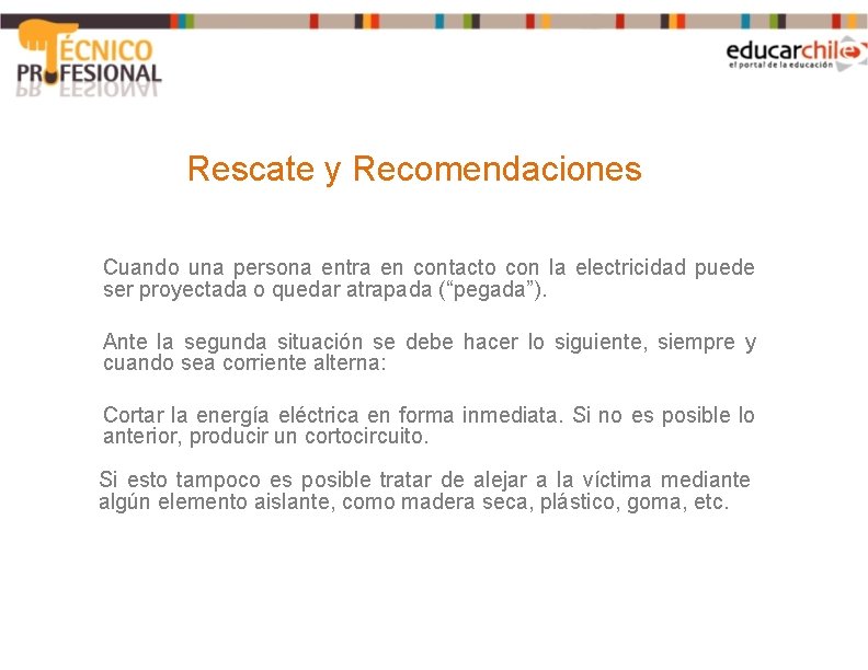 Rescate y Recomendaciones Cuando una persona entra en contacto con la electricidad puede ser