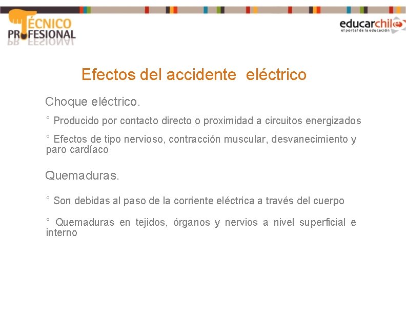 Efectos del accidente eléctrico Choque eléctrico. ° Producido por contacto directo o proximidad a