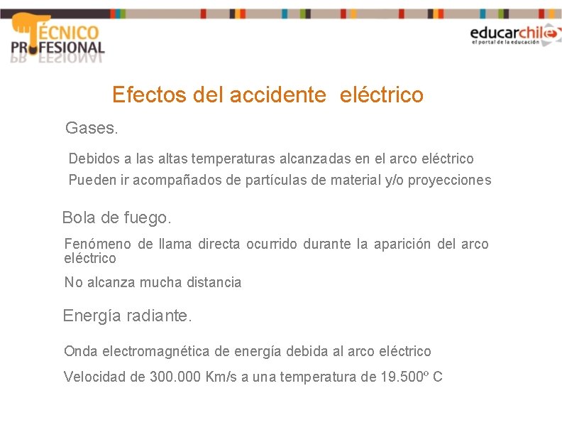 Efectos del accidente eléctrico Gases. Debidos a las altas temperaturas alcanzadas en el arco